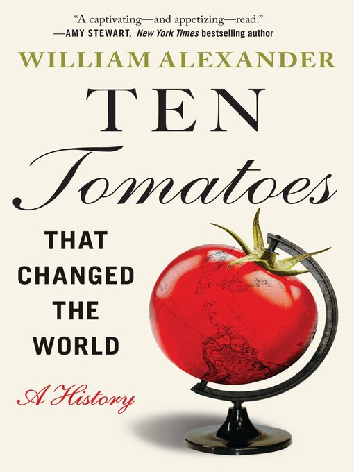 Title details for Ten Tomatoes that Changed the World by William Alexander - Wait list